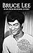 Bruce Lee: A Life from Begi...