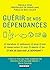 Guérir de nos dépendances by Pascale Senk