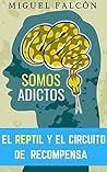 El Reptil y el Circuito de Recompensa: Cómo nuestro Cerebro (Primitivo) y un Hábitat Nutricional que no nos corresponde nos convierten en Adictos o "Comedores Compulsivos" (Spanish Edition) El Reptil y el Circuito de Recompensa: Cómo nuestro Cerebro (Primitivo) y un Hábitat Nutricional que no nos corresponde nos convierten en Adictos o "Comedores Compulsivos" (Spanish Edition)