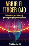Abrir El Tercer Ojo: Técnicas efectivas para abrir el tercer ojo, purificar la glándula pineal y expandir la conciencia (Spanish Edition)