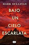 Bajo un cielo escarlata by Mark T. Sullivan