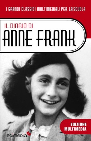 Il Diario di Anne Frank (con antefatto ed epilogo storico): La vera storia di Anna Frank e della sua famiglia (I Grandi Classici della Letteratura per Ragazzi Vol. 2)