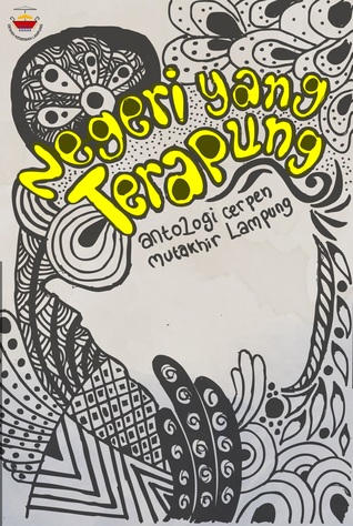 Negeri yang Terapung: Antologi Cerpen Mutakhir Lampung