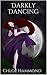 Darkly Dancing: Savage and Seductive Vampire Literature for grown ups (The Darkly Vampire Trilogy Book 2)