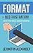 Format – Not Frustration!: ...