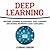 Deep Learning: Machine Learning Algorithms, Deep Learning And Neural Networks Easily Explained