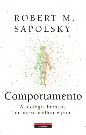 Comportamento: A Biologia Humana No Nosso Melhor e Pior