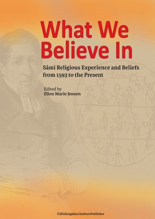 What we believe in: Sámi Religious Experience and Beliefs from 1593 to the Present (Paperback)