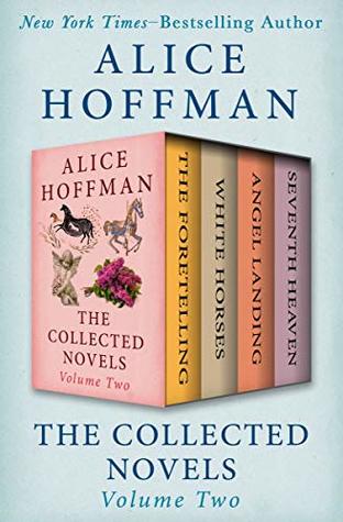The Collected Novels Volume Two: The Foretelling / White Horses / Angel Landing / Seventh Heaven