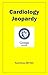 Cardiology Jeopardy by Kunal Gurav