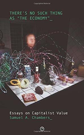 There's No Such Thing as "The Economy": Essays on Capitalist Value (Paperback)