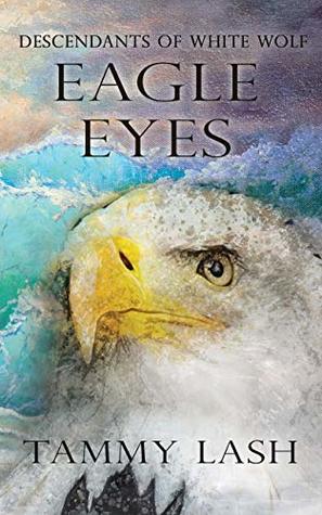 Eagle Eyes: Descendants of White Wolf (Kindle Edition)