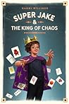 Super Jake & the King of Chaos by Naomi Milliner