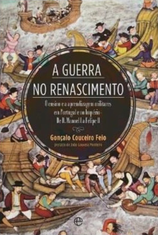 A Guerra no Renascimento : o ensino e a aprendizagem militares em Portugal e no Império - de D Manuel I a Felipe II (Paperback)