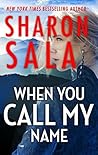 When You Call My Name by Sharon Sala When You Call My Name by Sharon Sala