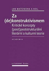 Za (de)konstruktivismem. Kritické (post)poststrukturální literární a kulturní teorie