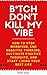 B*tch don't kill my vibe by Reese Owen
