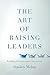 The Art of Raising Leaders by Stanley Mehta