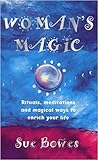 Women's Magic: Rituals, Meditations and Magical Ways to Enrich Your Life