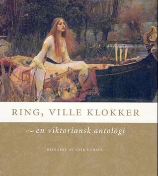 Ring, ville klokker: En viktoriansk antologi