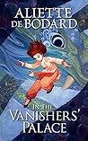 In the Vanishers’ Palace by Aliette de Bodard