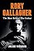 Rory Gallagher: The Man Behind The Guitar