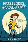 Middle School Misadventures by Jason Platt