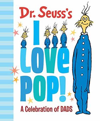 Dr. Seuss's I Love Pop!: A Celebration of Dads (Dr. Seuss's Gift Books)
