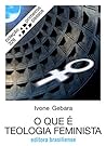 O Que é Teologia Feminista (Primeiros Passos)