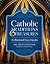 Catholic Traditions and Treasures: An Illustrated Encyclopedia