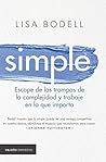 Simple: Escape de las trampas de la complejidad y trabaje en lo que realmente importa