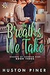 The Breaths We Take (Seasons of Chadham High, #3)