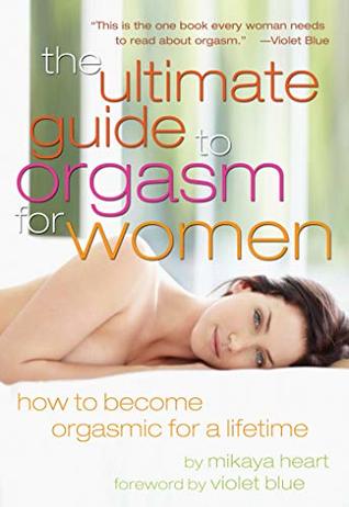 Ultimate Guide to Orgasm for Women: How to Become Orgasmic for a Lifetime (Kindle Edition)