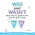 WAS and WASN’T Learn That I...