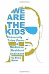 We Are the Kids: University Tales from a Mediocre Resident Assistant We Are the Kids: University Tales from a Mediocre Resident Assistant