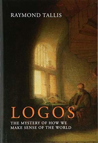 Logos: The mystery of how we make sense of the world (Hardcover)