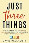 Just Three Things: Transform your life and achieve your goals by taking the right actions every day