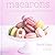 Macarons. Iguarias Francesas Chiques e Deliciosas
