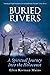 Buried Rivers: A Spiritual ...