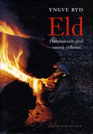 Eld: flammor och glöd : samisk eldkonst (Hardcover)