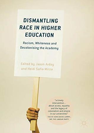 Dismantling Race in Higher Education: Racism, Whiteness and Decolonising the Academy (Paperback)