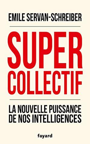 Supercollectif. La nouvelle puissance de l'intelligence collective (French Edition)