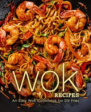 Wok Recipes: An Easy Wok Cookbook for Stir Fries (Kindle Edition)