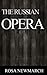 The Russian Opera by Rosa Newmarch