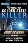 The Case Of The Golden State Killer: Based On The Podcast With Additional Commentary, Photographs And Documents