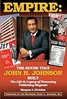 Empire: The House That John H. Johnson Built (the Life & Legacy of Pioneering Publishing Magnate)