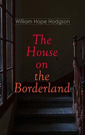 The House on the Borderland: Gothic Horror Novel