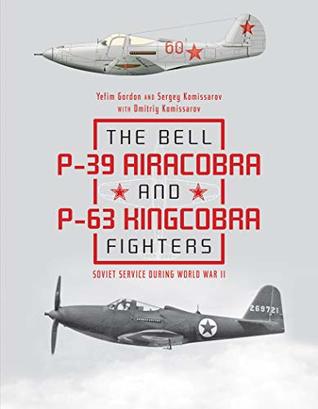 The Bell P-39 Airacobra and P-63 Kingcobra Fighters: Soviet Service during World War II (Hardcover)