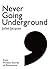 Never Going Underground: A ...