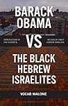 Barack Obama vs The Black Hebrew Israelites: Introduction to the History & Beliefs of 1West Hebrew Israelism